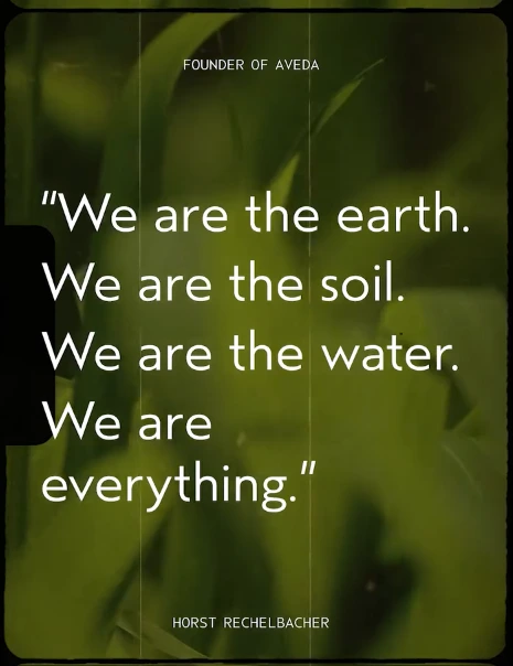 Text quote on a blurred green background reads: "We are the earth. We are the soil. We are the water. We are everything."—Horst Rechelbacher, Founder of Aveda. - Get Panache, FL